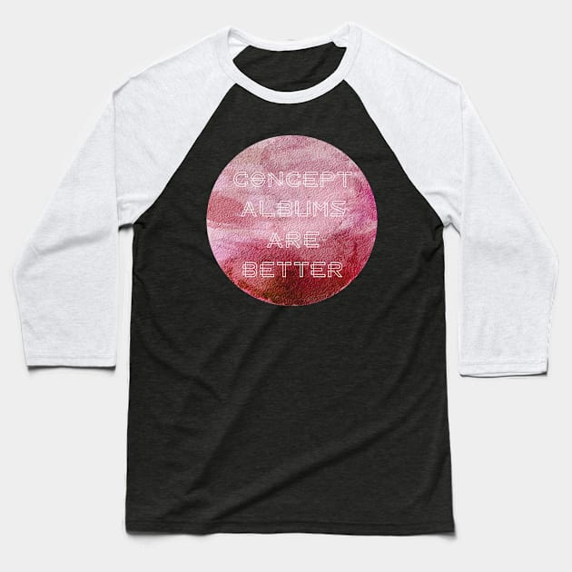 Concept Albums Are Better (version 2) Baseball T-Shirt by B Sharp